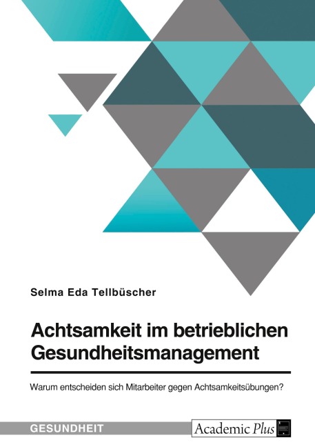 Achtsamkeit im betrieblichen Gesundheitsmanagement. Warum entscheiden sich Mitarbeiter gegen Achtsamkeitsübungen? - Selma Eda Tellbüscher