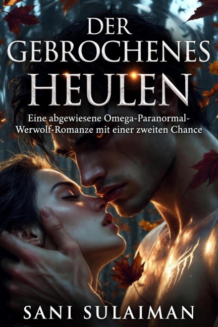 Der Gebrochenes Heulen: Eine abgewiesene Omega-Paranormal-Werwolf-Romanze mit einer zweiten Chance - Sani Sulaiman