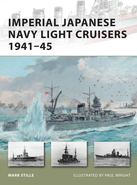 Imperial Japanese Navy Light Cruisers 1941-45 - Mark Stille