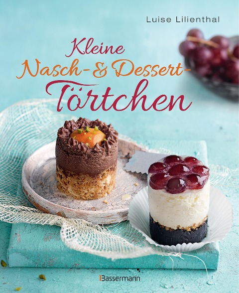 Kleine Nasch- und Desserttörtchen - Luise Lilienthal