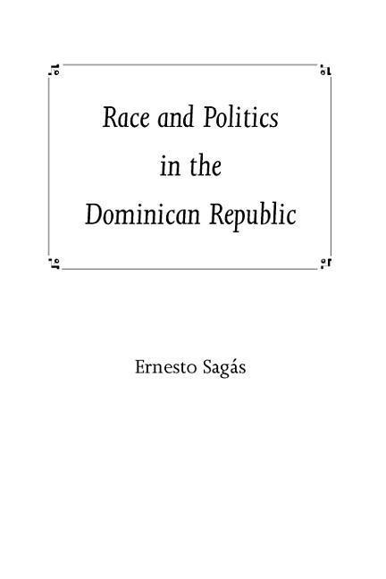 Race and Politics in the Dominican Republic - Ernesto Sagas