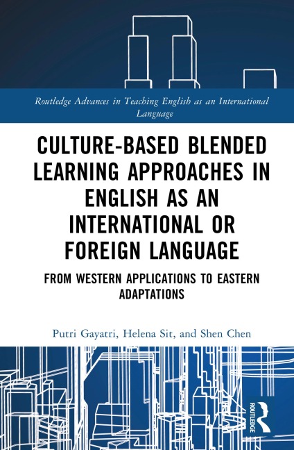 Culture-Based Blended Learning Approaches in English as an International or Foreign Language - Putri Gayatri, Shen Chen, Helena Sit