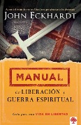 Manual de Liberación Y Guerra Espiritual / Deliverance and Spiritual Warfare Man Ual - John Eckhardt