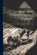 Cover-Bild zum Titel 'Archivio Glottologico Italiano: Supplementi Periodici All'archivio Glottologico Italiano, Volumes 1-7...' von 'Anonymous'