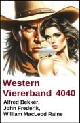 Cover-Bild zum Titel 'Western Viererband 4040' von 'Alfred Bekker, William Macleod Raine, John Frederick'