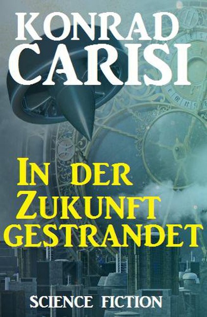 In der Zukunft gestrandet - Konrad Carisi