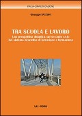Cover-Bild zum Titel 'Tra scuola e lavoro. Una prospettiva didattica sul secondo ciclo del sistema educativo di istruzione e formazione' von 'Giuseppe Tacconi'