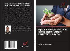 Cover-Bild zum Titel 'Wp¿yw biow¿gla i Sb16 na jako¿¿ gleby i wzrost kukurydzy cukrowej' von 'Diyar Abdulrahman'