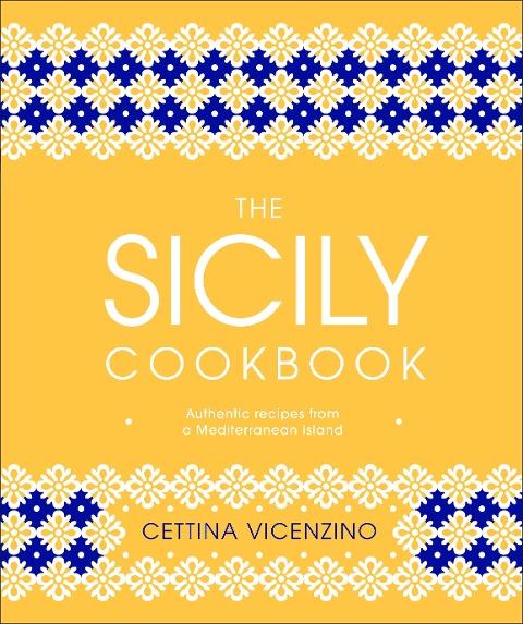 The Sicily Cookbook - Cettina Vicenzino