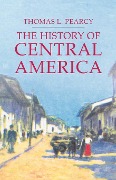 Cover-Bild zum Titel 'The History of Central America' von 'Thomas L Pearcy'