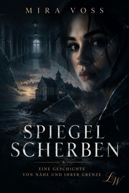 Spiegelscherben - Eine Geschichte von Nähe und ihrer Grenze - Mira Voss
