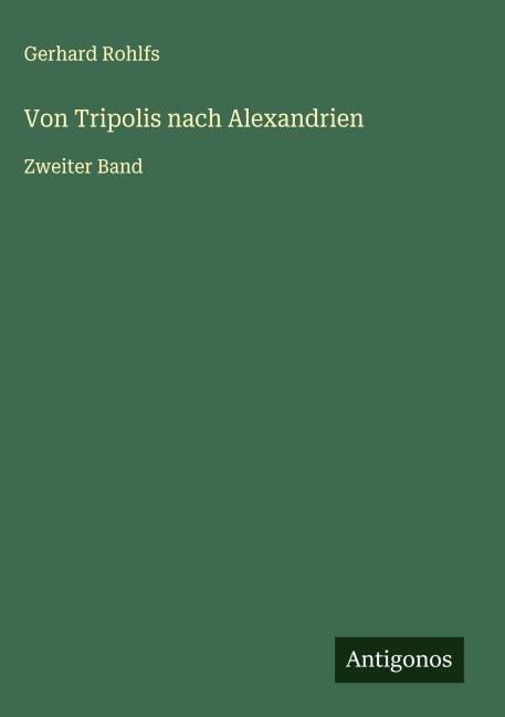 Von Tripolis nach Alexandrien - Gerhard Rohlfs