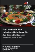 Cover-Bild zum Titel 'Vitex negundo: Eine vielseitige Heilpflanze für das Gesundheitswesen' von 'M. K. Vijayalakshmi, R. Vidhyalakshmi, Kowsika M.'