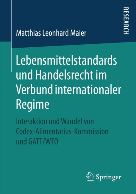 Lebensmittelstandards und Handelsrecht im Verbund internationaler Regime - Matthias Leonhard Maier