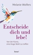 Cover-Bild zum Titel 'Entscheide dich und lebe!' von 'Melanie Wolfers'