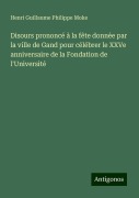 Disours prononcé à la fête donnée par la ville de Gand pour célébrer le XXVe anniversaire de la Fondation de l'Université - Henri Guillaume Philippe Moke