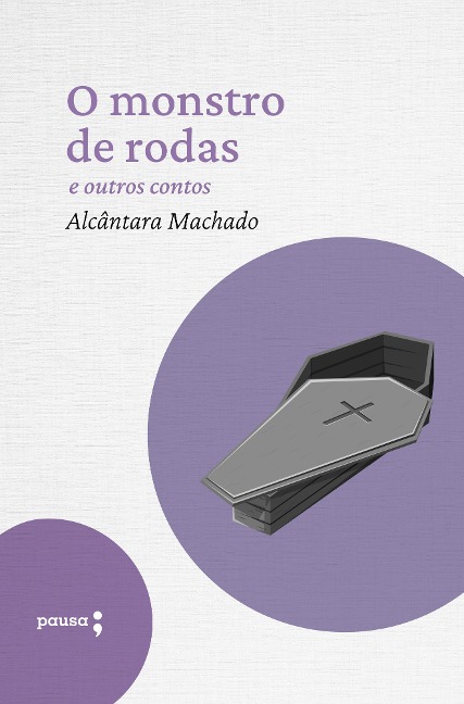 O monstro de rodas e outros outros contos - Alcântara Machado