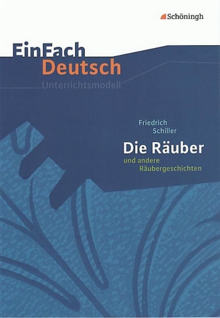 Die Räuber und andere Räubergeschichten. EinFach Deutsch Unterrichtsmodelle - Friedrich von Schiller, Barbara Schubert-Felmy