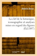 Cover-Bild zum Titel 'La clef de la botanique, iconographie et analyses mises en regard des figures' von 'Antonin Bossu'