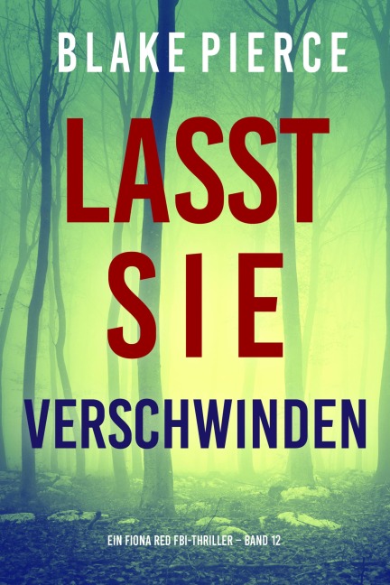 Lasst Sie Verschwinden (Ein Fiona Red FBI-Thriller - Band 12) - Blake Pierce