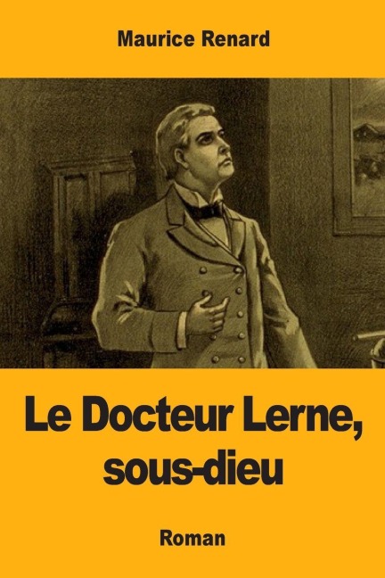 Le Docteur Lerne, sous-dieu - Maurice Renard