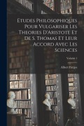 Cover-Bild zum Titel 'Etudes Philosophiques Pour Vulgariser Les Theories D'Aristote Et De S. Thomas Et Leur Accord Avec Les Sciences; Volume 1' von 'Albert Farges'