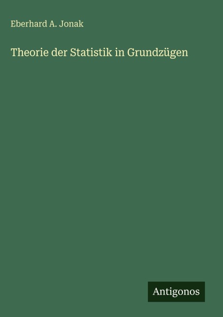 Theorie der Statistik in Grundzügen - Eberhard A. Jonak
