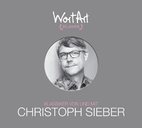 30 Jahre WortArt - Klassiker von und mit Christoph Sieber - Christoph Sieber