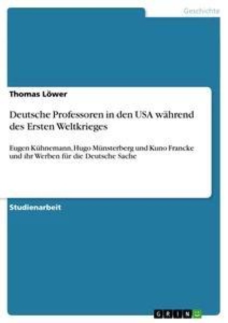 Deutsche Professoren in den USA während des Ersten Weltkrieges - Thomas Löwer