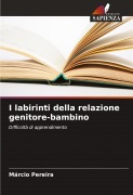 Cover-Bild zum Titel 'I labirinti della relazione genitore-bambino' von 'Márcio Pereira'