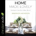 Home Made Lovely Lib/E: Creating the Home You've Always Wanted - Shannon Acheson