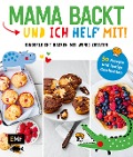 Cover-Bild zum Titel 'Mama backt, und ich helf' mit! Kinderleicht backen mit wenig Zutaten' von 'Verschiedene'