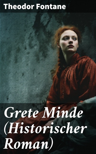 Grete Minde (Historischer Roman) - Theodor Fontane