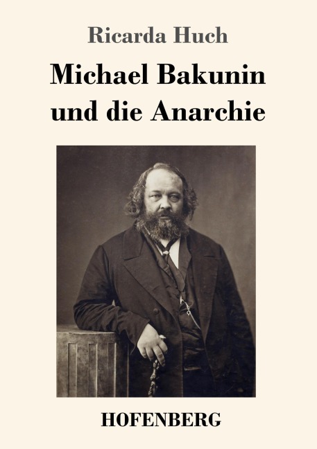 Michael Bakunin und die Anarchie - Ricarda Huch