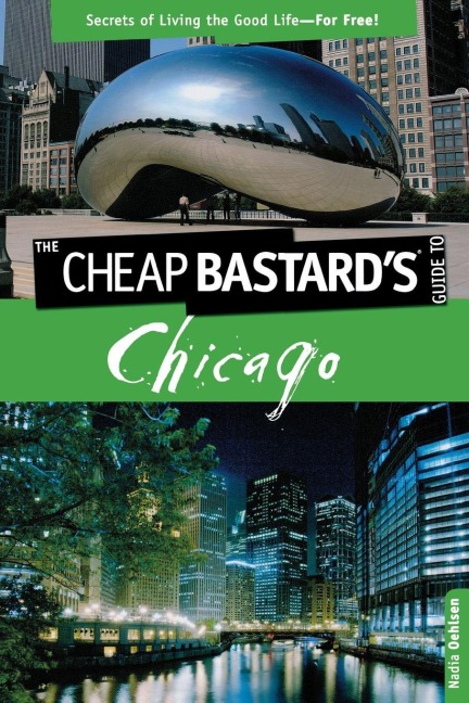 Cheap Bastard's(TM) Guide to Chicago - Nadia Oehlsen