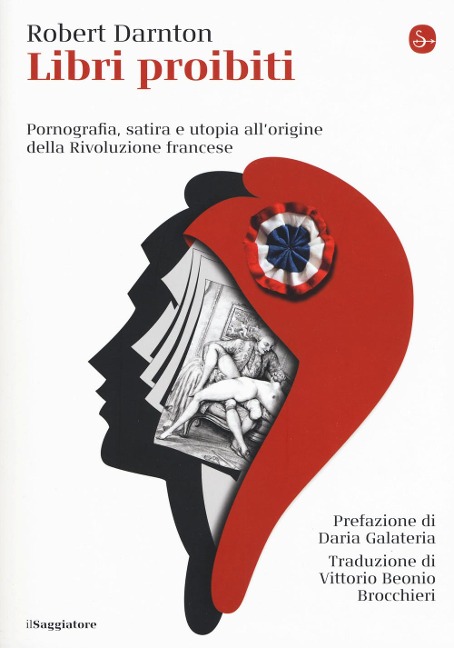 Libri proibiti. Pornografia, satira e utopia all'origine della Rivoluzione francese - Robert Darnton