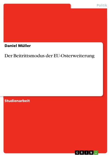 Der Beitrittsmodus der EU-Osterweiterung - Daniel Müller