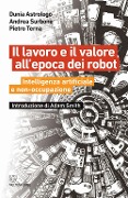 Cover-Bild zum Titel 'Il lavoro e il valore all'epoca dei robot. Intelligenza artificiale e non-occupazione' von 'Dunia Astrologo, Andrea Surbone, Pietro Terna'