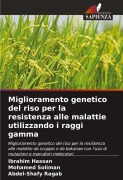Cover-Bild zum Titel 'Miglioramento genetico del riso per la resistenza alle malattie utilizzando i raggi gamma' von 'Ibrahim Hassan, Mohamed Soliman, Abdel-Shafy Ragab'