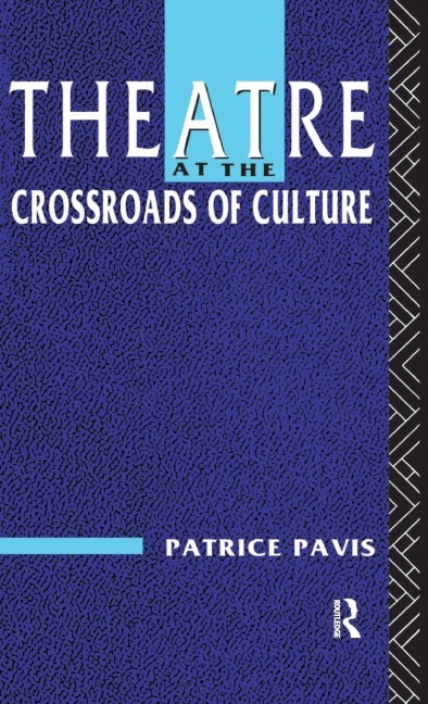 Theatre at the Crossroads of Culture - Patrice Pavis