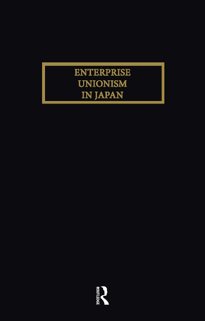 Enterprise Unionism In Japan - Hirosuke Kawanishi