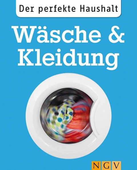 Der perfekte Haushalt: Wäsche & Kleidung - Ulrike Lowis