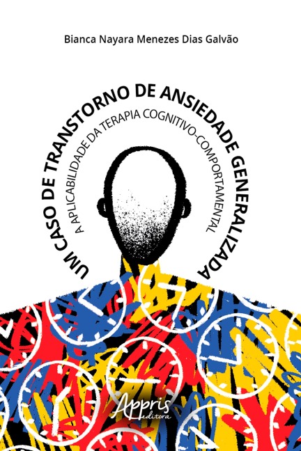 Um Caso de Transtorno de Ansiedade Generalizada: A Aplicabilidade da Terapia Cognitivo-Comportamental - Bianca Nayara Menezes Dias Galvão
