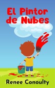 Cover-Bild zum Titel 'El Pintor de Nubes (Spanish)' von 'Renee Conoulty'