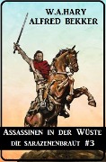 Assassinen in der Wüste: Die Sarazenenbraut 3 - Alfred Bekker, W. A. Hary