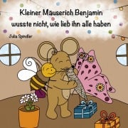 Cover-Bild zum Titel 'Kleiner Mäuserich Benjamin wusste nicht wie lieb ihn alle haben' von 'Julia Spindler'