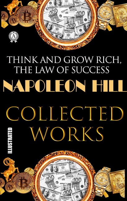Napoleon Hill. Collected works. Illustrated - Napoleon Hill