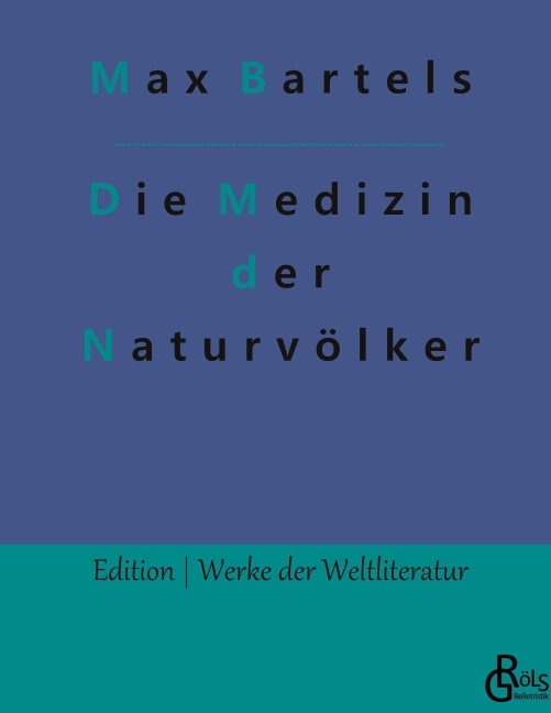 Die Medizin der Naturvölker - Max Bartels