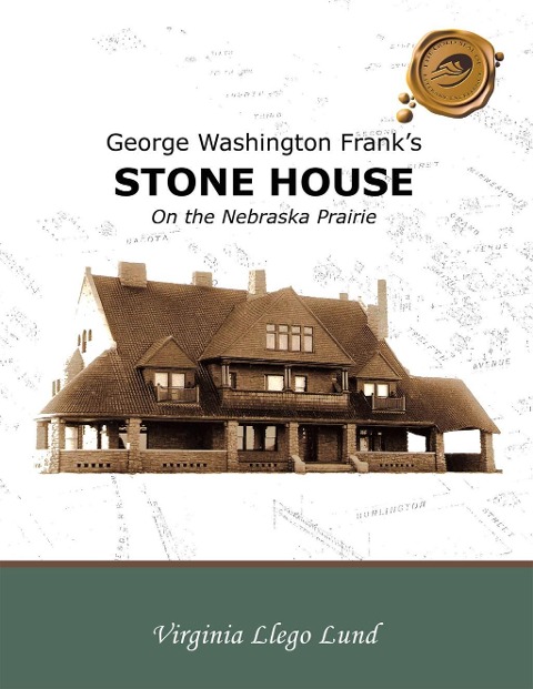 George Washington Frank'S Stone House on the Nebraska Prairie - Virginia Llego Lund