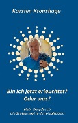 Cover-Bild zum Titel 'Bin ich jetzt erleuchtet? Oder was?' von 'Karsten Kronshage'